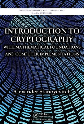 Introduction to Cryptography with Mathematical Foundations and Computer Implementations - Stanoyevitch, Alexander