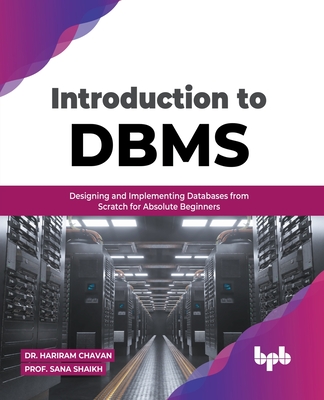 Introduction to DBMS: Designing and Implementing Databases from Scratch for Absolute Beginners (English Edition) - Chavan, Hariram, Dr., and Shaikh, Prof Sana