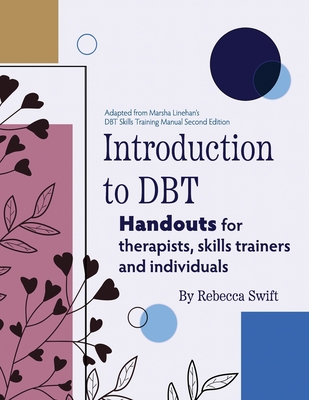 Introduction to DBT: Handouts for Therapists, Skills Trainers and Clients - Swift, Rebecca