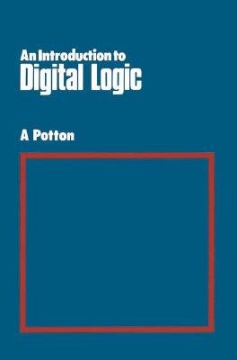Introduction to Digital Logic - Potton, A.