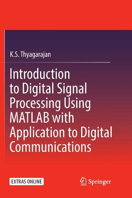 Introduction to Digital Signal Processing Using MATLAB with Application to Digital Communications - Thyagarajan, K S