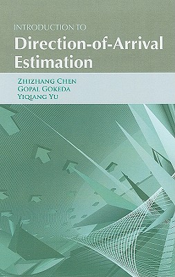Introduction to Direction-Of-Arrival Estimation - Chen, Zhizhang, and Gokeda, Gopal, and Yu, Yiqiang