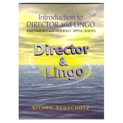 Introduction to Director and Lingo: Multimedia  and Internet Applications - Neuschotz, Nilson