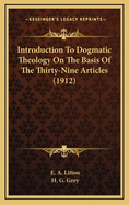 Introduction To Dogmatic Theology On The Basis Of The Thirty-Nine Articles (1912)