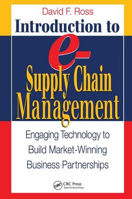 Introduction to e-Supply Chain Management: Engaging Technology to Build Market-Winning Business Partnerships - Ross, David Frederick