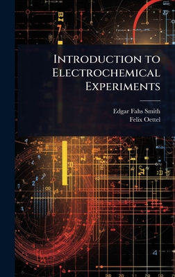 Introduction to Electrochemical Experiments - Smith, Edgar Fahs, and Oettel, Felix
