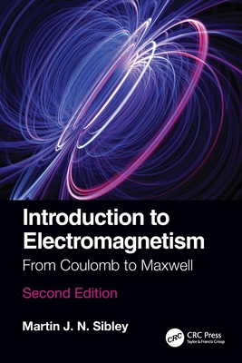 Introduction to Electromagnetism: From Coulomb to Maxwell - Sibley, Martin J N