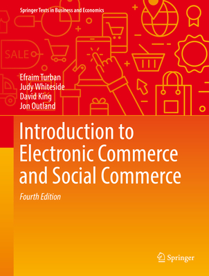 Introduction to Electronic Commerce and Social Commerce - Turban, Efraim, PH.D., and Whiteside, Judy, and King, David