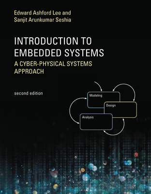 Introduction to Embedded Systems, Second Edition: A Cyber-Physical Systems Approach - Lee, Edward Ashford, and Seshia, Sanjit Arunkumar