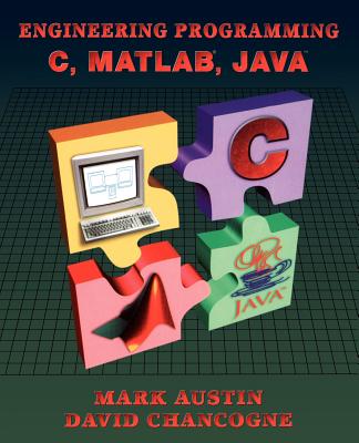 Introduction to Engineering Programming: In C, Matlab and Java - Austin, Mark, and Chancogne, David