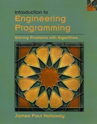 Introduction to Engineering Programming: Solving Problems with Algorithms - Holloway, James Paul