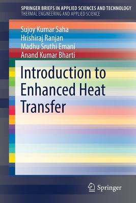 Introduction to Enhanced Heat Transfer - Saha, Sujoy Kumar, and Ranjan, Hrishiraj, and Emani, Madhu Sruthi
