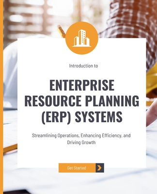 Introduction to Enterprise Resource Planning (ERP) Systems: Streamlining Operations, Enhancing Efficiency, and Driving Growth - Huynh, Kiet
