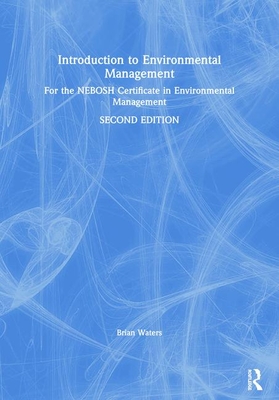 Introduction to Environmental Management: For the Nebosh Certificate in Environmental Management - Waters, Brian