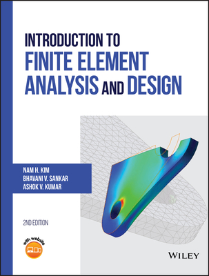 Introduction to Finite Element Analysis and Design - Kim, Nam-Ho, and Sankar, Bhavani V., and Kumar, Ashok V.