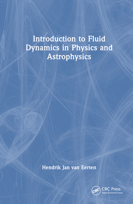 Introduction to Fluid Dynamics in Physics and Astrophysics - Van Eerten, Hendrik Jan