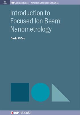 Introduction to Focused Ion Beam Nanometrology - Cox, David C