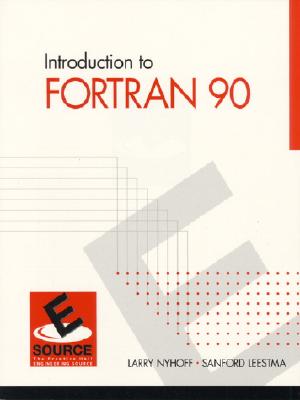 Introduction to FORTRAN 90 - Nyhoff, Larry R, and Leestma, Sanford