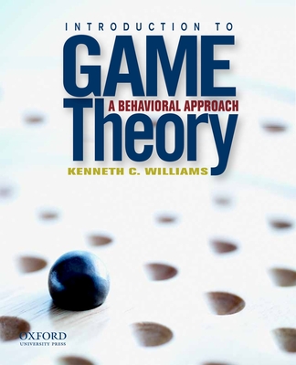 Introduction to Game Theory: A Behavioral Approach - Williams, Kenneth C