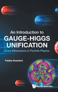 Introduction To Gauge-higgs Unification, An: Extra Dimensions In Particle Physics