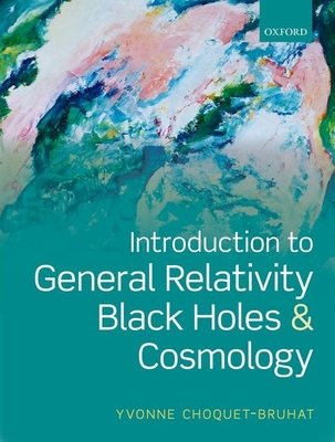 Introduction to General Relativity, Black Holes, and Cosmology - Choquet-Bruhat, Yvonne