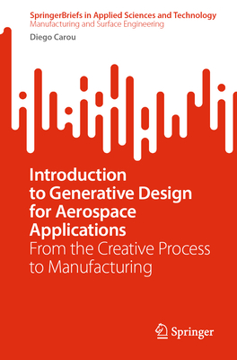 Introduction to Generative Design for Aerospace Applications: From the Creative Process to Manufacturing - Carou, Diego