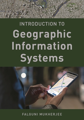Introduction to Geographic Information Systems - Mukherjee, Falguni