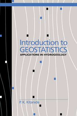 Introduction to Geostatistics: Applications in Hydrogeology - Kitanidis, P K