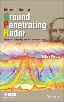 Introduction to Ground Penetrating Radar: Inverse Scattering and Data Processing - Persico, Raffaele