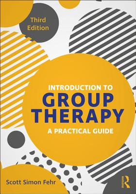 Introduction to Group Therapy: A Practical Guide, Third Edition - Fehr, Scott Simon