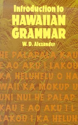 Introduction to Hawaiian Grammar - Alexander, W D