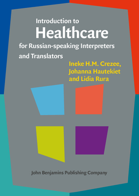 Introduction to Healthcare for Russian-speaking Interpreters and Translators - Crezee, Ineke H.M., and Hautekiet, Johanna, and Rura, Lidia