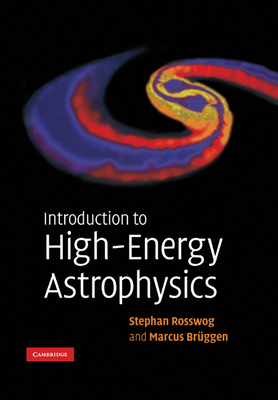 Introduction to High-Energy Astrophysics - Rosswog, Stephan, and Brggen, Marcus