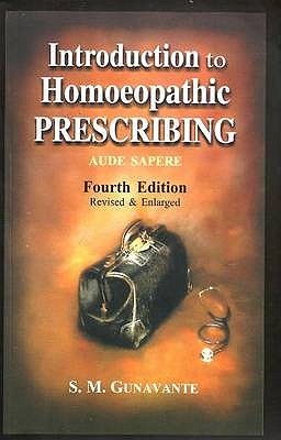 Introduction to Homoeopathic Prescribing: 4th Edition - Gunavante, S M