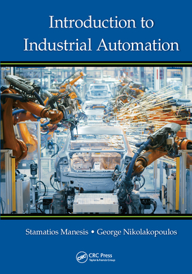 Introduction to Industrial Automation - Manesis, Stamatios, and Nikolakopoulos, George