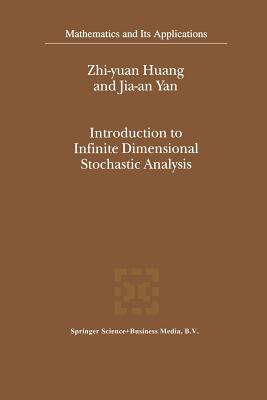 Introduction to Infinite Dimensional Stochastic Analysis - Zhi-Yuan Huang, and Jia-An Yan