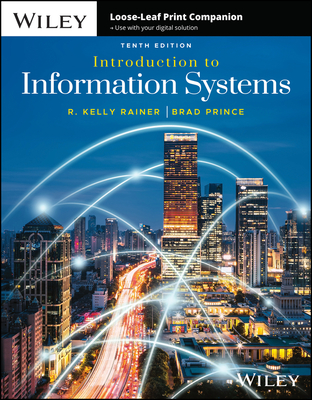 Introduction to Information Systems - Rainer, R Kelly, Jr., and Prince, Brad