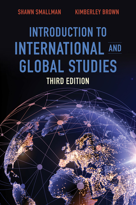 Introduction to International and Global Studies, Third Edition - Smallman, Shawn C, and Brown, Kimberley