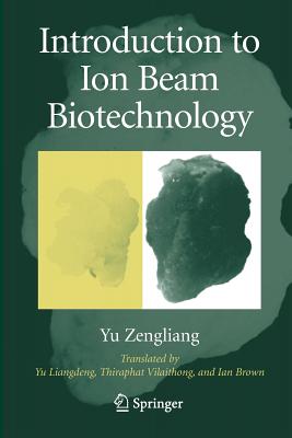 Introduction to Ion Beam Biotechnology - Yu, Zengliang, and Yu, Liangdeng (Translated by), and Vilaithong, T (Translated by)