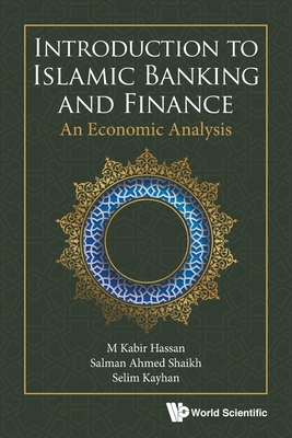 Introduction To Islamic Banking And Finance: An Economic Analysis - Hassan, M Kabir, and Shaikh, Salman Ahmed, and Kayhan, Selim