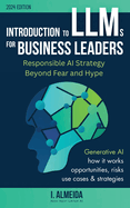 Introduction to Large Language Models for Business Leaders: Responsible AI Strategy Beyond Fear and Hype