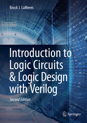 Introduction to Logic Circuits & Logic Design with Verilog - LaMeres, Brock J.