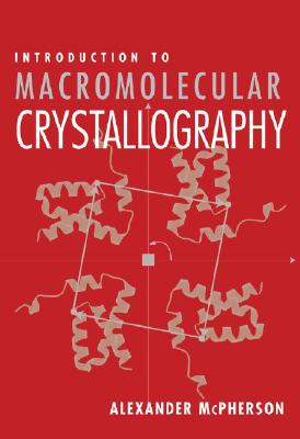 Introduction to Macromolecular Crystallography - McPherson, Alexander