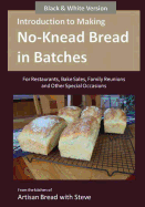 Introduction to Making No-Knead Bread in Batches (For Restaurants, Bake Sales, Family Reunions and Other Special Occasions) (B&W Version): From the kitchen of Artisan Bread with Steve