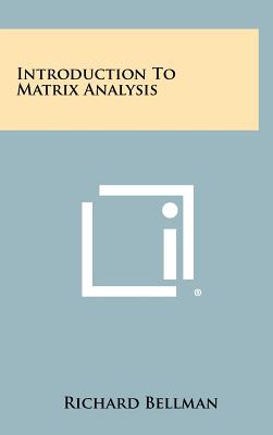 Introduction To Matrix Analysis - Bellman, Richard