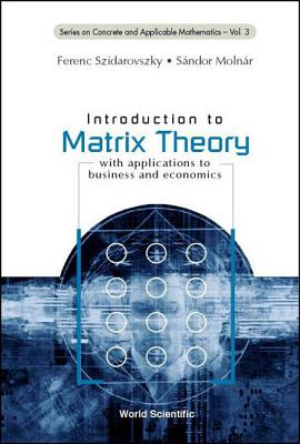 Introduction to Matrix Theory: With Applications to Business and Economics - Molnar, Sandor, and Szidarovszky, Ferenc