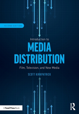 Introduction to Media Distribution: Film, Television, and New Media - Kirkpatrick, Scott