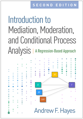 Introduction to Mediation, Moderation, and Conditional Process Analysis: A Regression-Based Approach - Hayes, Andrew F.