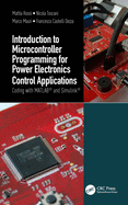 Introduction to Microcontroller Programming for Power Electronics Control Applications: Coding with Matlab(r) and Simulink(r)