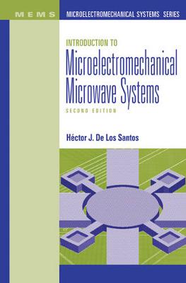 Introduction to Microelectromechanical Microwave Systems - de Los Santos, Hector J, and Santos, Hector J de Los